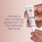 Slide 4 - Gentle & non-irritating protection for the delicate eye area.